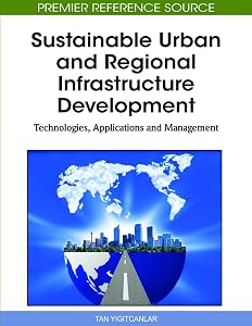 Sustainable Urban and Regional Infrastructure Development: Technologies, Applications and Management by Tan Yigitcanlar