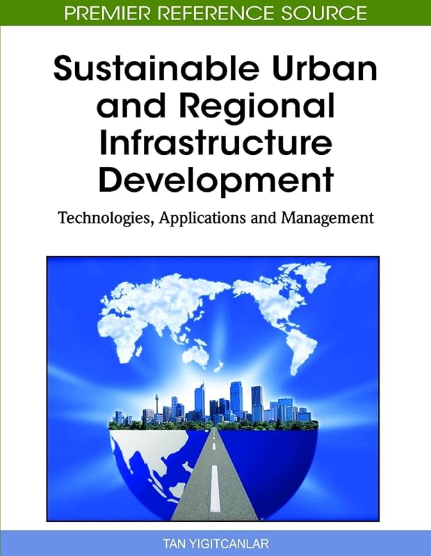 Sustainable Urban and Regional Infrastructure Development: Technologies, Applications and Management by Tan Yigitcanlar