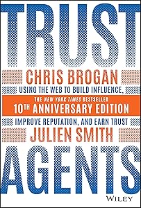 Trust Agents: Using the Web to Build Influence, Improve Reputation, and Earn Trust