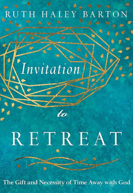 Invitation to Retreat: The Gift and Necessity of Time Away with God (Transforming Resources) by Ruth Haley Barton