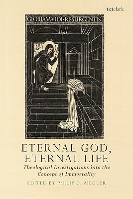 Eternal God, Eternal Life: Theological Investigations into the Concept of Immortality