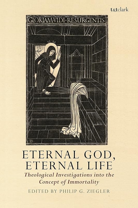Eternal God, Eternal Life: Theological Investigations into the Concept of Immortality by Philip G. Ziegler