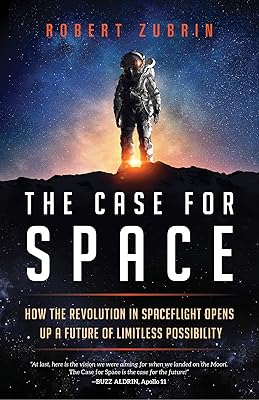The Case for Space: How the Revolution in Spaceflight Opens Up a Future of Limitless Possibility