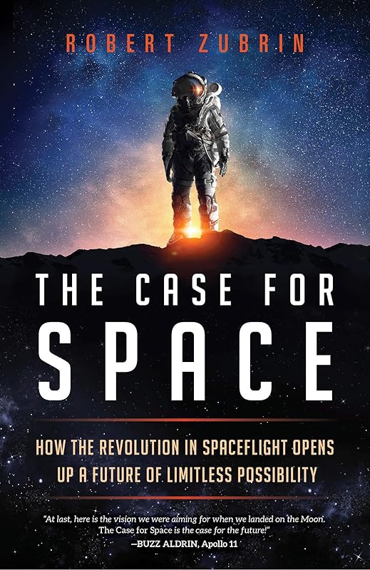 The Case for Space: How the Revolution in Spaceflight Opens Up a Future of Limitless Possibility by Robert Zubrin