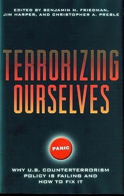 Terrorizing Ourselves: Why U.S. Counterterrorism Policy is Failing and How to Fix It