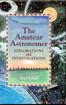 The Amateur Astronomer: Explorations and Investigations (An Amateur Science Series Book)