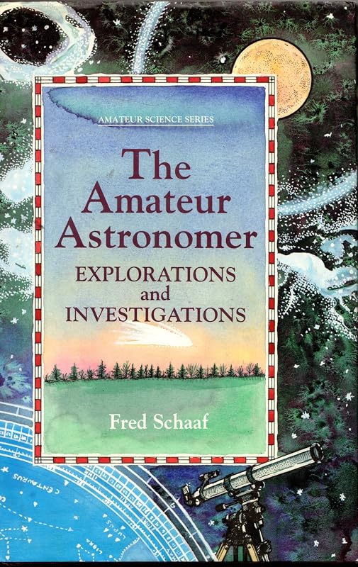 The Amateur Astronomer: Explorations and Investigations (An Amateur Science Series Book) by Fred Schaaf