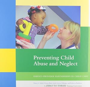 Preventing Child Abuse and Neglect: Parent-provider Partnerships in Child Care by Nancy S. Seible