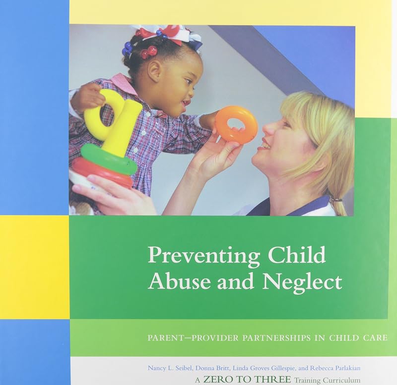 Preventing Child Abuse and Neglect: Parent-provider Partnerships in Child Care by Nancy S. Seible
