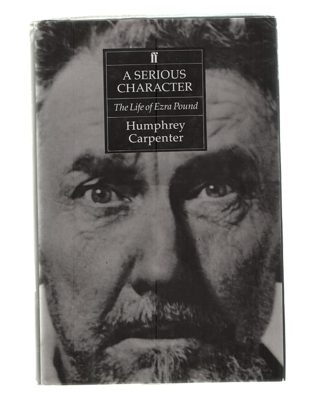 A serious character: Ezra Pound by Humphrey CARPENTER