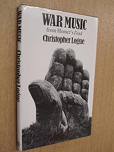 War music: An account of books 16 to 19 of Homer's Iliad by Christopher LOGUE