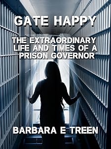 Gate Happy: The Extraordinary Life and Times of a Prison Governor by Barbara Treen