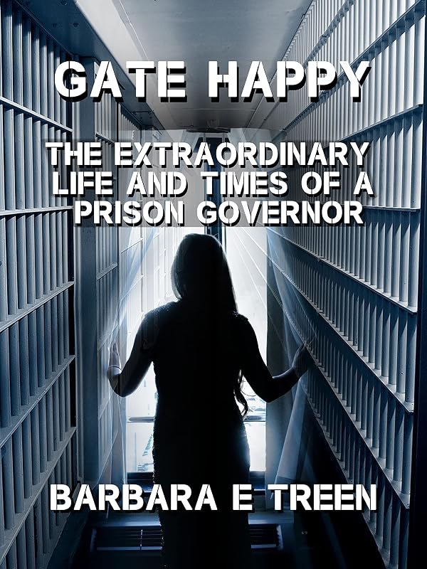 Gate Happy: The Extraordinary Life and Times of a Prison Governor by Barbara Treen