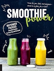 Smoothie Power: 80 Power-Packed Smoothie Recipes for Every Day and Everyone by Irina Pawassar