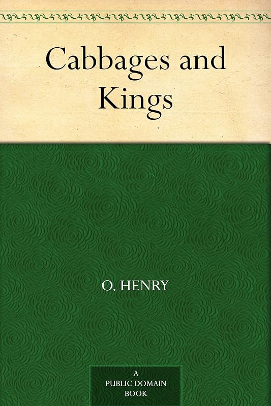Cabbages and Kings by O. Henry