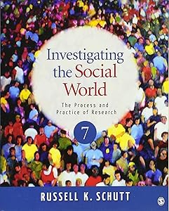 Investigating the Social World: The Process and Practice of Research, 7th Edition by Russell K. Schutt