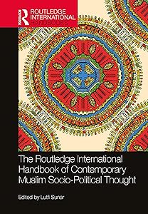 The Routledge International Handbook of Contemporary Muslim Socio-Political Thought (Routledge International Handbooks)