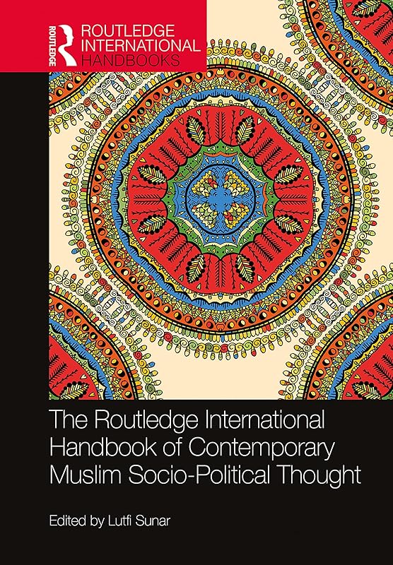 The Routledge International Handbook of Contemporary Muslim Socio-Political Thought (Routledge International Handbooks) by Lutfi Sunar