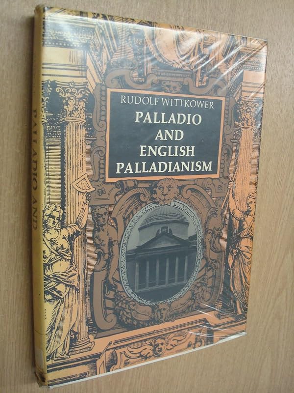 Palladio and English Palladianism (The Collected essays of Rudolf Wittkower) by Rudolf Wittkower