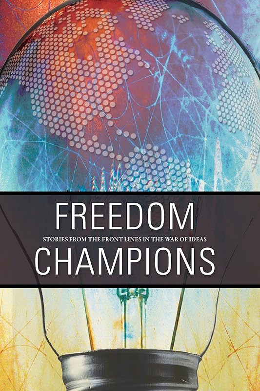 Freedom Champions: Stories from the front lines in the war of ideas by Multiple Contributors
