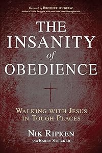 The Insanity of Obedience: Walking with Jesus in Tough Places by Nik Ripken
