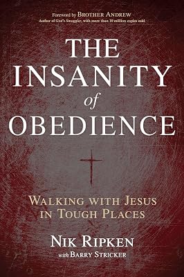 The Insanity of Obedience: Walking with Jesus in Tough Places