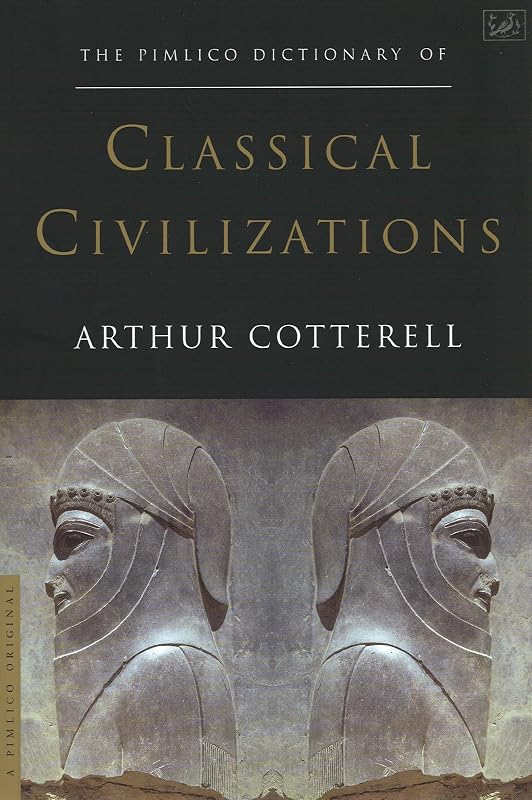 The Pimlico Dictionary Of Classical Civilizations by Arthur Cotterell