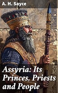 Assyria: Its Princes, Priests and People: By-Paths of Bible Knowledge
