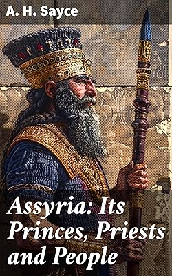 Assyria: Its Princes, Priests and People: By-Paths of Bible Knowledge