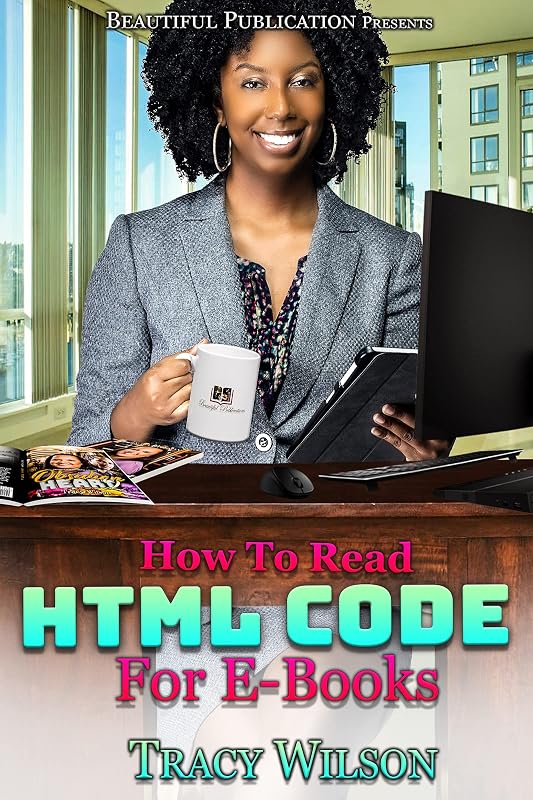 How To Read HTML Code For E-Books (Publishing Book 3) by Tracy Wilson