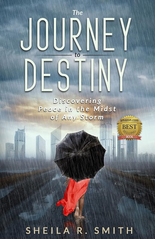 The Journey to Destiny: Discovering Peace in the Midst of Any Storm by Sheila Smith