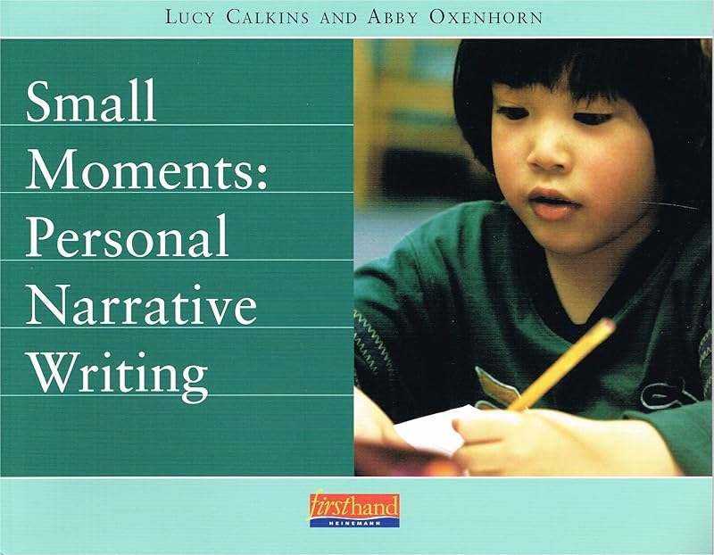 Small Moments: Personal Narrative Writing by Abby Oxenhorn