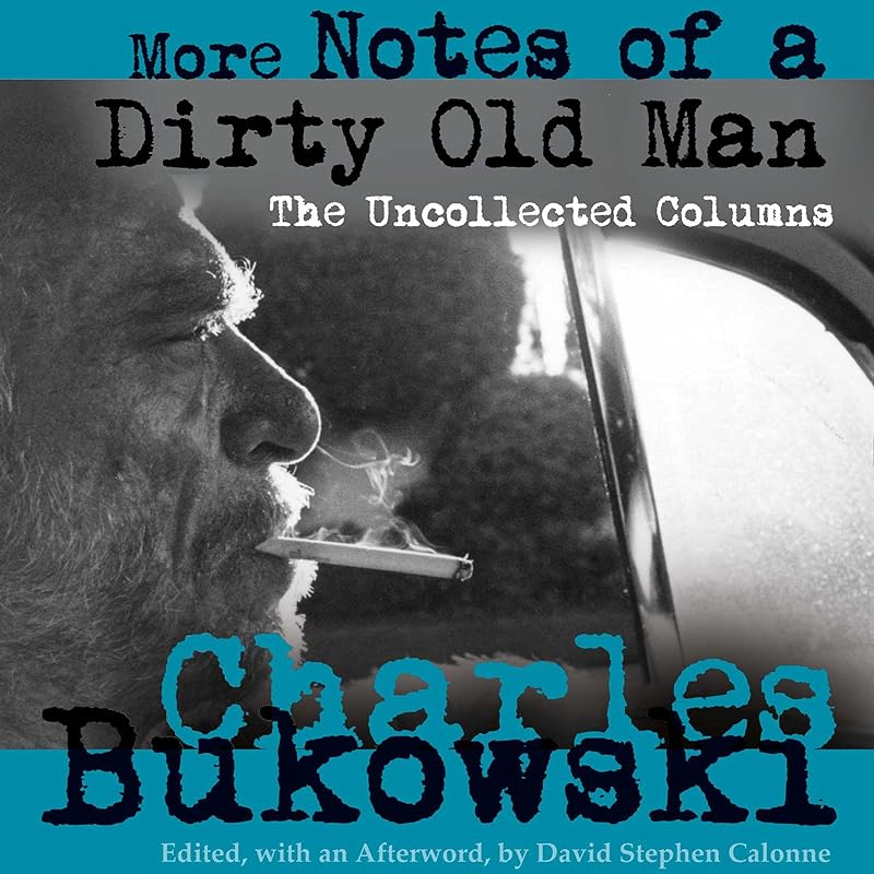 More Notes of a Dirty Old Man: The Uncollected Columns by Charles Bukowski