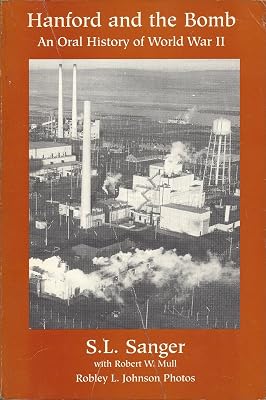 Hanford and the Bomb: An Oral History of World War II