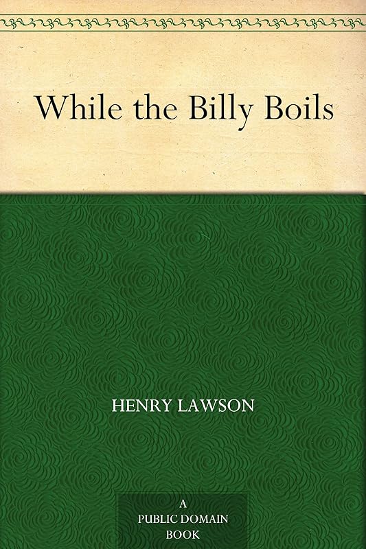While the Billy Boils by Henry Lawson