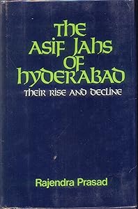 The Asif Jahs of Hyderabad: Their rise and decline