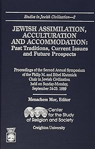 Jewish Assimilation, Acculturation, and Accommodation: Past Traditions, Current Issues, and Future Prospects (Studies in Jewish Civilization, 2) by Menachem Mor