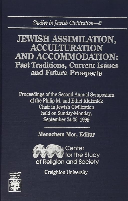 Jewish Assimilation, Acculturation, and Accommodation: Past Traditions, Current Issues, and Future Prospects (Studies in Jewish Civilization, 2) by Menachem Mor