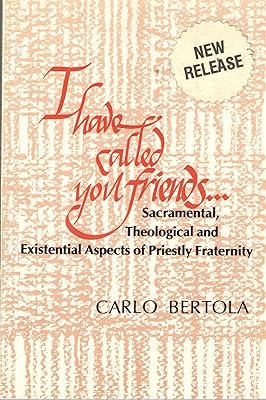 I Have Called You Friends. . .: Sacramental, Theological and Existential Aspects of Priestly Fraternity (English and Italian Edition)
