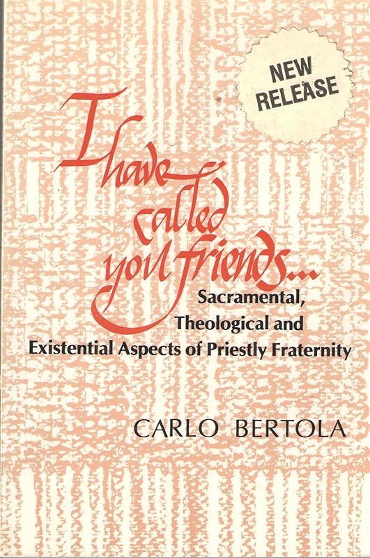 I Have Called You Friends. . .: Sacramental, Theological and Existential Aspects of Priestly Fraternity (English and Italian Edition) by Carlo Berola