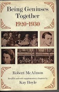 BEING GENIUSES TOGETHER, 1920 - 1930. Revised and with supplementary chapters by Kay Boyle. by Robert. McAlmon