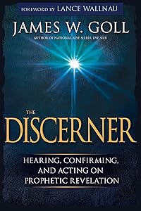 The Discerner: Hearing, Confirming, and Acting On Prophetic Revelation (A Guide to Receiving Gifts of Discernment and Testing the Spirits)