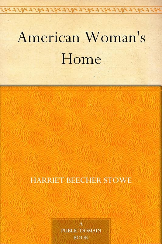 American Woman's Home by Catherine E. Beecher