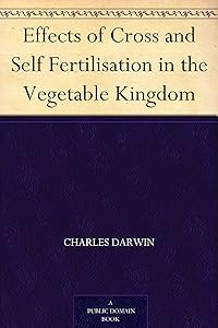 Effects of Cross and Self Fertilisation in the Vegetable Kingdom