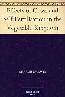 Effects of Cross and Self Fertilisation in the Vegetable Kingdom