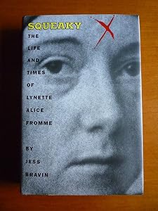 Squeaky: The Life and Times Of Lynette Alice Fromme by Jess Bravin