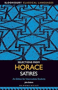 Selections from Horace Satires: An Edition for Intermediate Students (Bloomsbury Classical Languages) by John Godwin