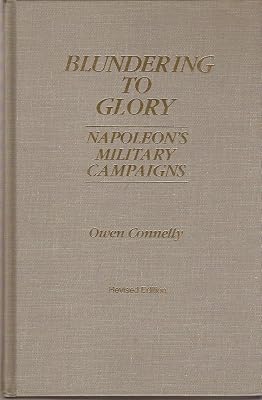Blundering to Glory: Napoleon's Military Campaigns