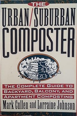 The Urban/Suburban Composter: The Complete Guide to Backyard, Balcony, and Apartment Composting