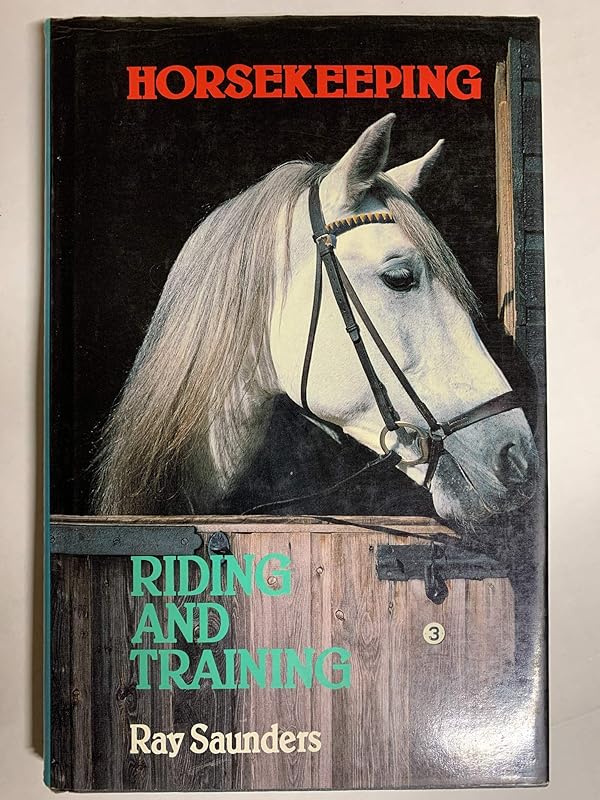 Riding and training (Horsekeeping) by Ray Saunders